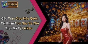 Các Trận Giao Hữu Quốc Tế: Phân Tích Sâu Về Thế Trận Và Tỷ Lệ Kèo