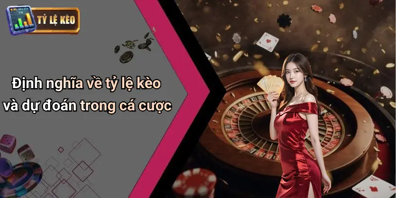 Định nghĩa về tỷ lệ kèo và dự đoán trong cá cược
