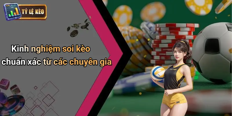 Kinh nghiệm soi kèo chuẩn xác từ các chuyên gia