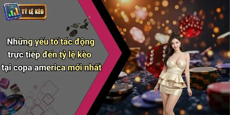Những yếu tố tác động trực tiếp đến tỷ lệ kèo tại copa america mới nhất