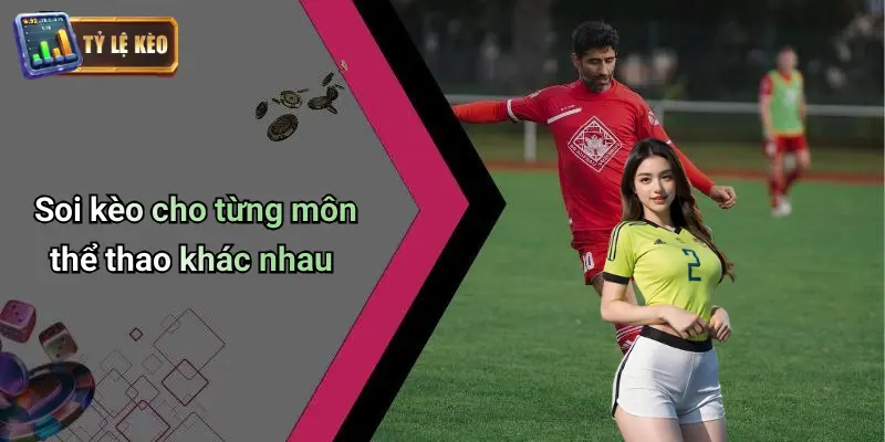 Soi kèo cho từng môn thể thao khác nhau