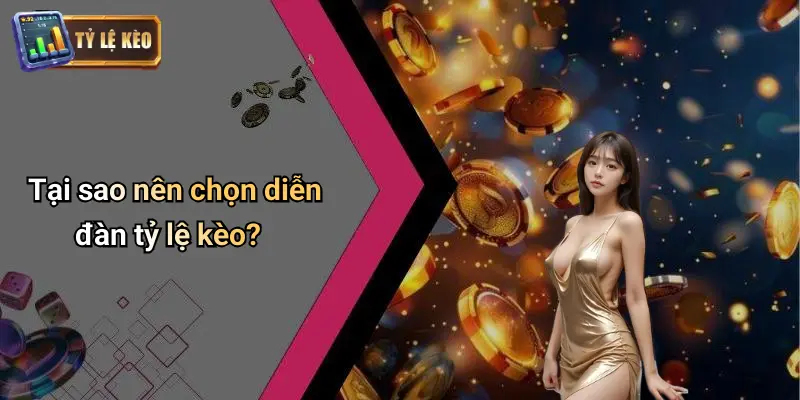 Tại sao nên chọn diễn đàn tỷ lệ kèo?