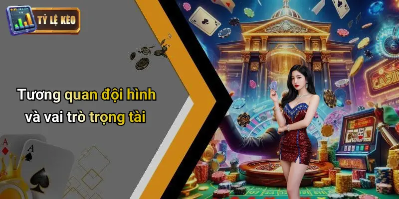 Tương quan đội hình và vai trò trọng tài