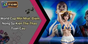 World Cup Mới Nhất: Điểm Nóng Sự Kiện Thể Thao Toàn Cầu