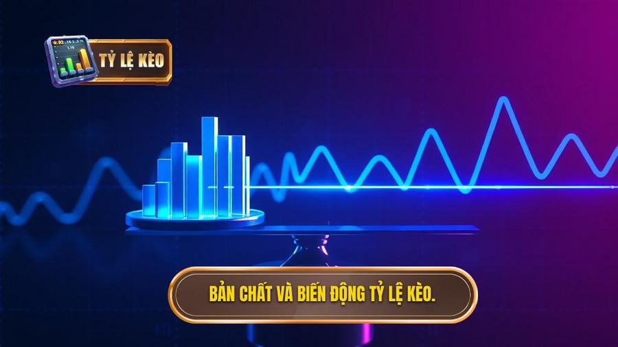 Bản chất và biến động tỷ lệ kèo